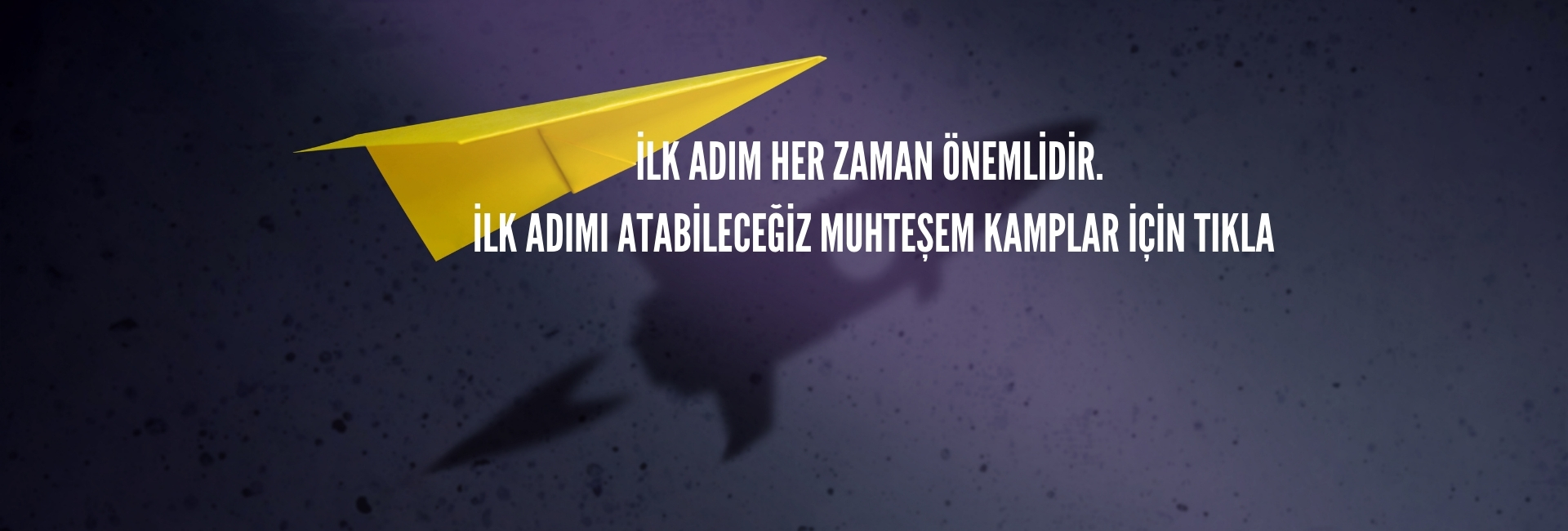 ilk adım her zaman önemlidir.  ilk adımı atabileceğiz muhteşem kamplar için tıkla